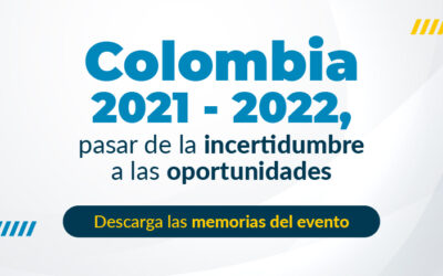 Descarga las memorias del evento FGA: Colombia 2021-2022, pasar de la incertidumbre a las oportunidades